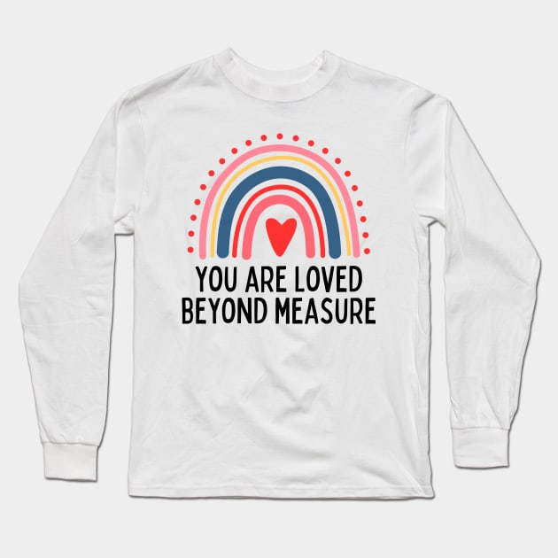 You Are Loved Beyond Measure Long Sleeve T-Shirt by aesthetice1